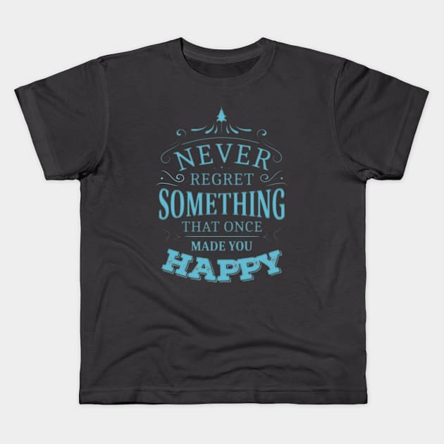 Never regret something that once made you happy | Enjoy Every Moment Kids T-Shirt by FlyingWhale369